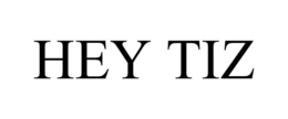 HEY TIZ trademark