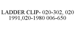 LADDER CLIP- 020-302, 020 1991,020-1980 006-650 trademark