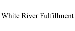 WHITE RIVER FULFILLMENT trademark