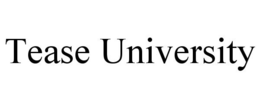 TEASE UNIVERSITY trademark