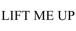 LIFT ME UP trademark