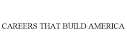 CAREERS THAT BUILD AMERICA trademark