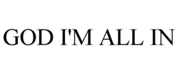 GOD I'M ALL IN trademark