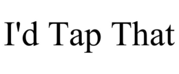 I'D TAP THAT trademark