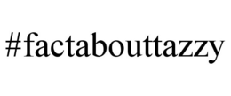 #FACTABOUTTAZZY trademark