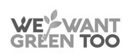 WE WANT GREEN TOO trademark
