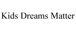 KIDS DREAMS MATTER trademark