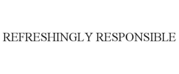 REFRESHINGLY RESPONSIBLE trademark