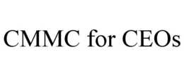 CMMC FOR CEOS trademark