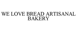 WE LOVE BREAD ARTISANAL BAKERY trademark