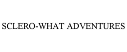 SCLERO-WHAT ADVENTURES trademark
