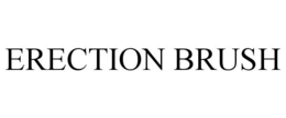 ERECTION BRUSH trademark