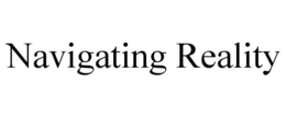 NAVIGATING REALITY trademark