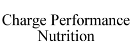CHARGE PERFORMANCE NUTRITION trademark