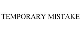 TEMPORARY MISTAKE trademark