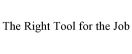 THE RIGHT TOOL FOR THE JOB trademark