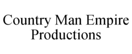 COUNTRY MAN EMPIRE PRODUCTIONS trademark