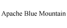 APACHE BLUE MOUNTAIN trademark