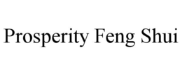 PROSPERITY FENG SHUI trademark