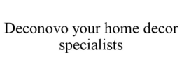 DECONOVO YOUR HOME DECOR SPECIALISTS trademark