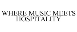 WHERE MUSIC MEETS HOSPITALITY trademark