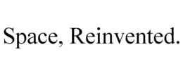 SPACE, REINVENTED. trademark