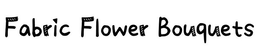 FABRIC FLOWER BOUQUETS trademark