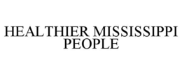 HEALTHIER MISSISSIPPI PEOPLE trademark