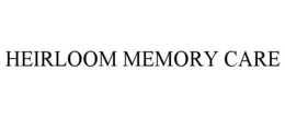 HEIRLOOM MEMORY CARE trademark