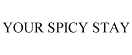 YOUR SPICY STAY trademark