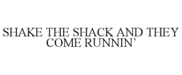 SHAKE THE SHACK AND THEY COME RUNNIN' trademark