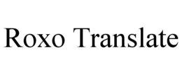 ROXO TRANSLATE trademark
