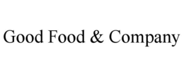 GOOD FOOD & COMPANY trademark