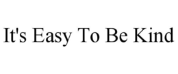 IT'S EASY TO BE KIND trademark