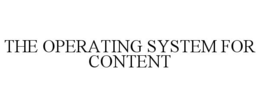 THE OPERATING SYSTEM FOR CONTENT trademark