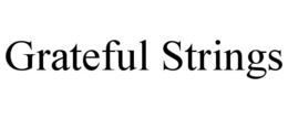 GRATEFUL STRINGS trademark