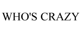 WHO'S CRAZY trademark