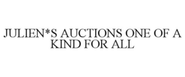 JULIEN*S AUCTIONS ONE OF A KIND FOR ALL trademark
