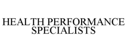 HEALTH PERFORMANCE SPECIALISTS trademark