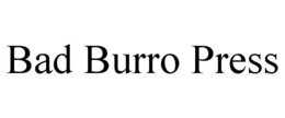 BAD BURRO PRESS trademark