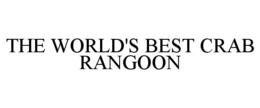 THE WORLD'S BEST CRAB RANGOON trademark