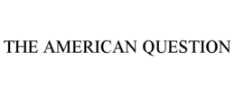 THE AMERICAN QUESTION trademark