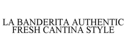 LA BANDERITA AUTHENTIC FRESH CANTINA STYLE trademark