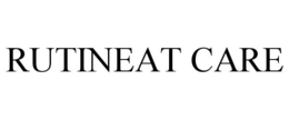 RUTINEAT CARE trademark