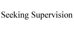 SEEKING SUPERVISION trademark