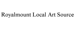 ROYALMOUNT LOCAL ART SOURCE trademark
