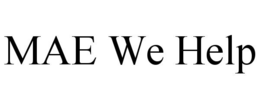 MAE WE HELP trademark