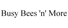 BUSY BEES 'N' MORE trademark