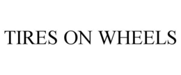 TIRES ON WHEELS trademark