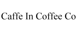 CAFFE IN COFFEE CO trademark